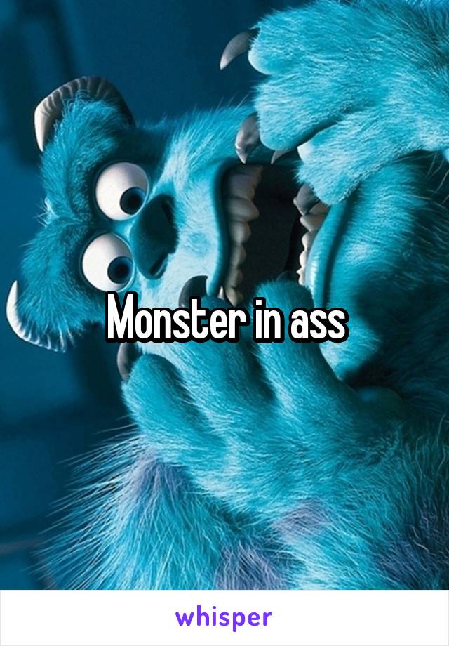 Monster in ass