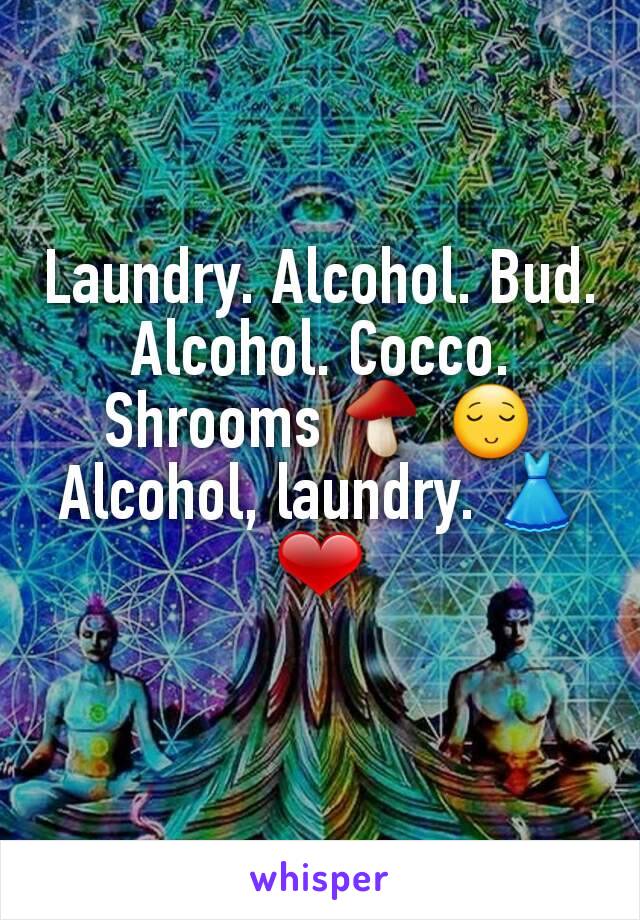 Laundry. Alcohol. Bud. Alcohol. Cocco. Shrooms 🍄 😌
Alcohol, laundry. 👗❤