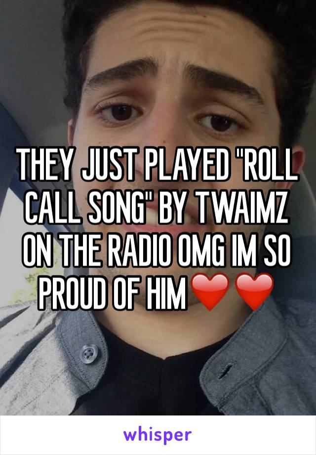 THEY JUST PLAYED "ROLL CALL SONG" BY TWAIMZ ON THE RADIO OMG IM SO PROUD OF HIM❤️❤️