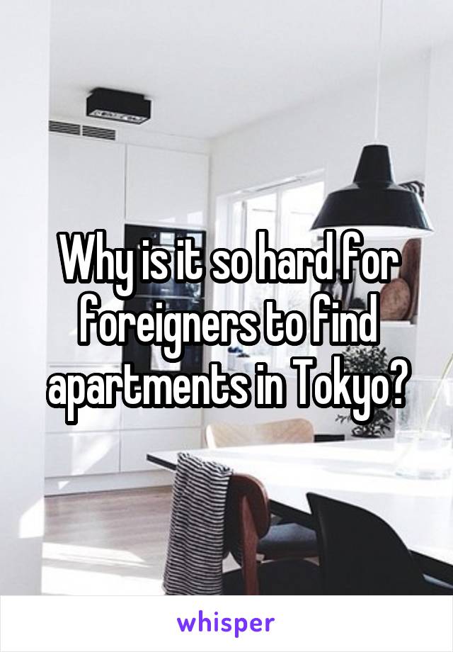 Why is it so hard for foreigners to find apartments in Tokyo?