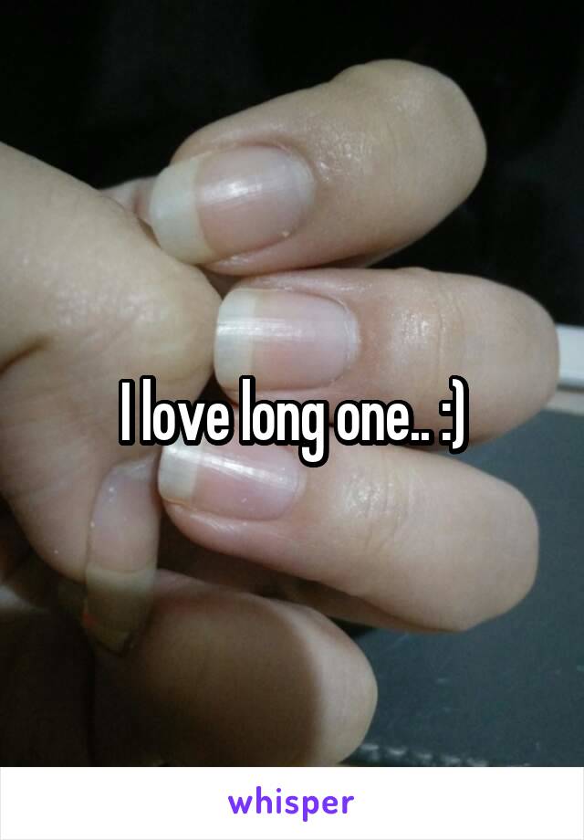 I love long one.. :)