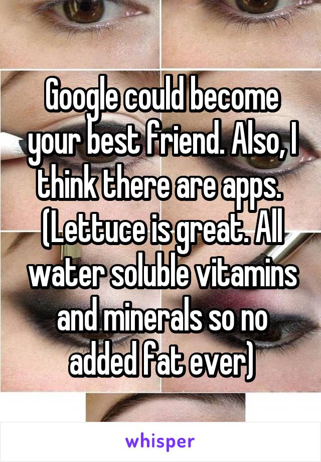 Google could become your best friend. Also, I think there are apps. 
(Lettuce is great. All water soluble vitamins and minerals so no added fat ever)