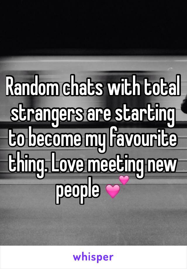 Random chats with total strangers are starting to become my favourite thing. Love meeting new people 💕