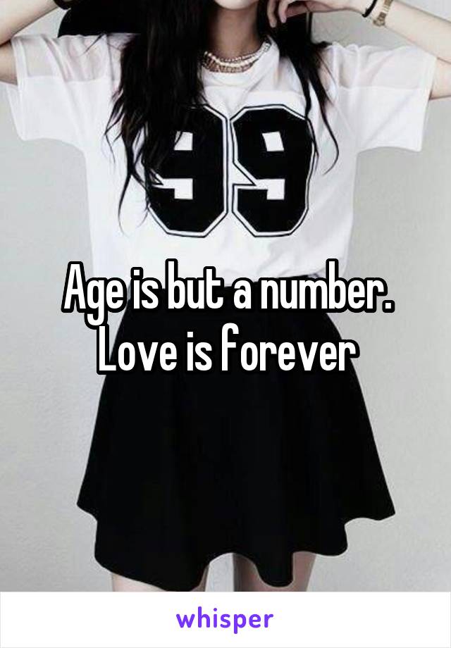 Age is but a number. Love is forever