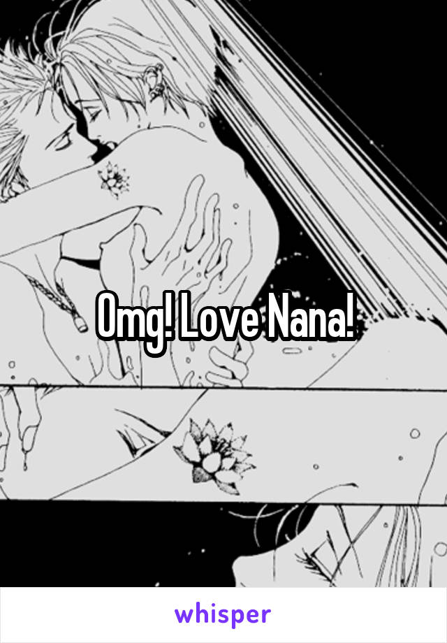 Omg! Love Nana!