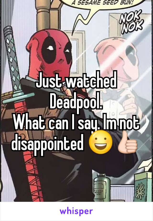 Just watched Deadpool.
What can I say. Im not disappointed 😃👍