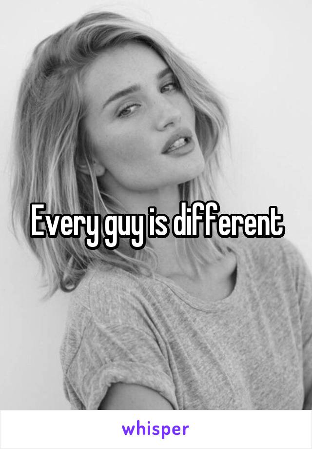 Every guy is different