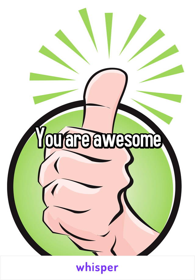 You are awesome