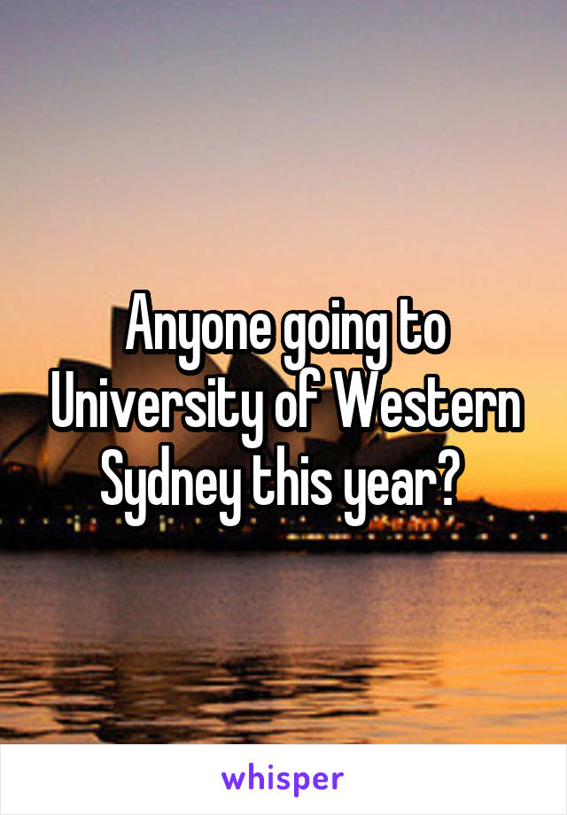 Anyone going to University of Western Sydney this year? 