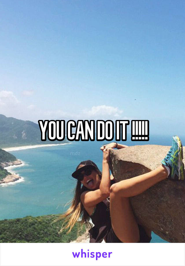 YOU CAN DO IT !!!!!
