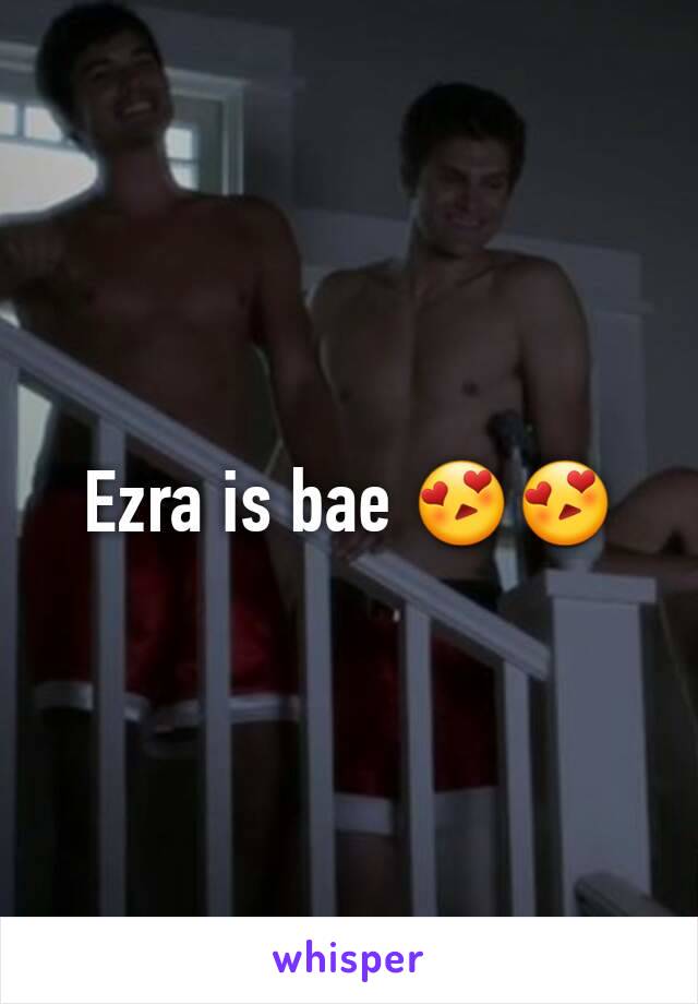 Ezra is bae 😍😍