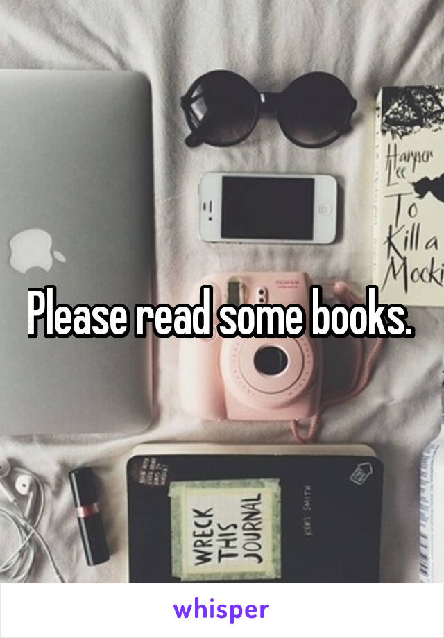 Please read some books. 
