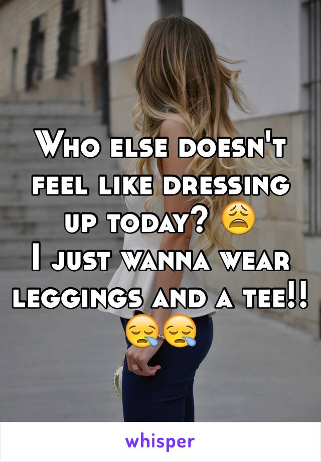 Who else doesn't feel like dressing up today? 😩
I just wanna wear leggings and a tee!! 😪😪