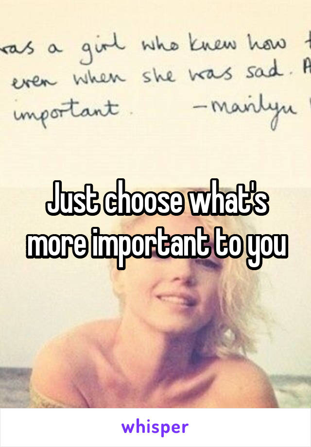 Just choose what's more important to you