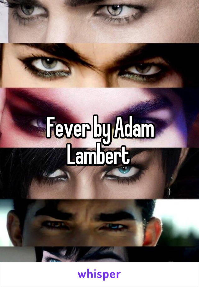 Fever by Adam Lambert 