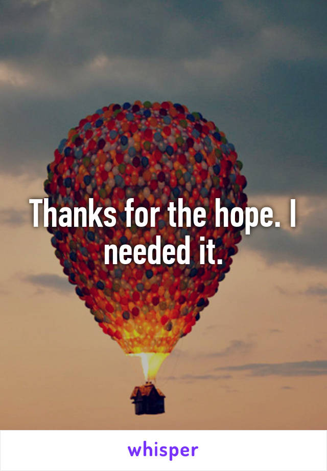 Thanks for the hope. I needed it.