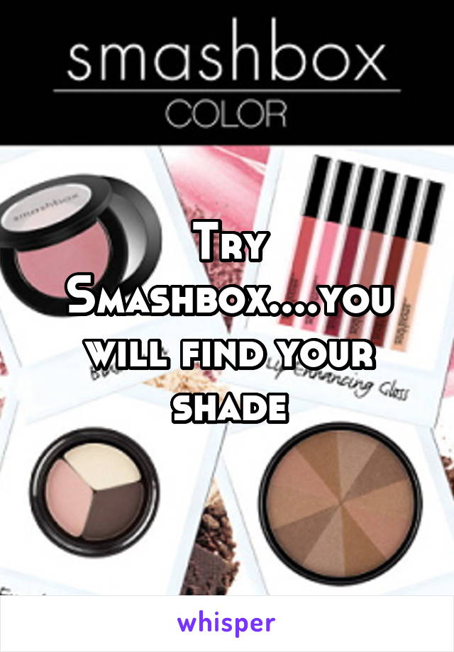 Try Smashbox....you will find your shade
