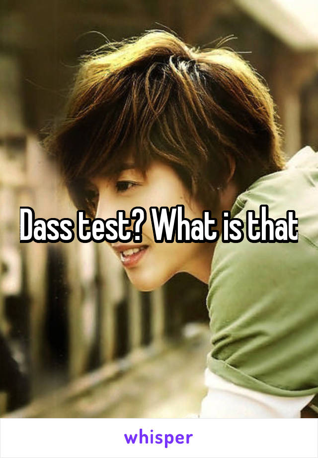 Dass test? What is that