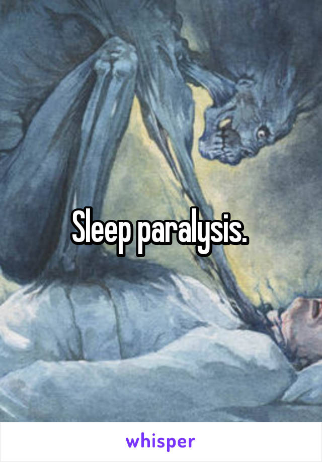 Sleep paralysis. 