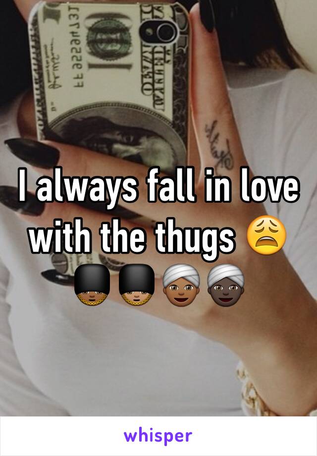 I always fall in love with the thugs 😩💂🏾💂🏽👳🏾👳🏿