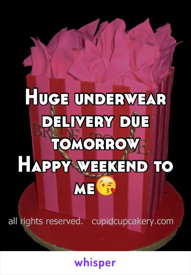 Huge underwear delivery due tomorrow
Happy weekend to me😘