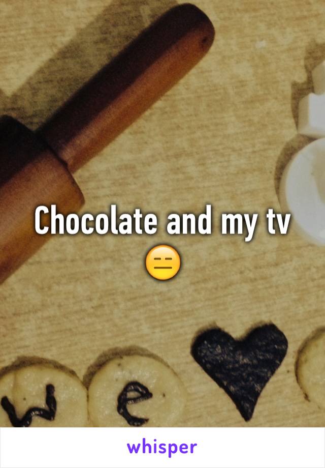 Chocolate and my tv 😑