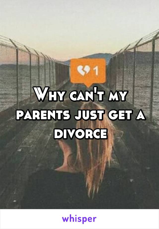 Why can't my parents just get a divorce
