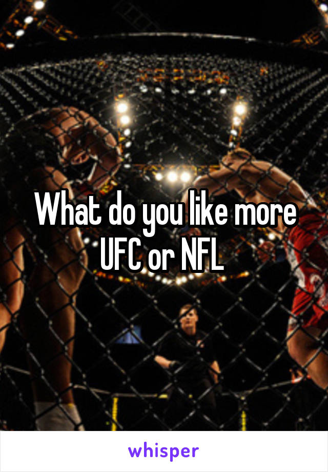 What do you like more UFC or NFL 