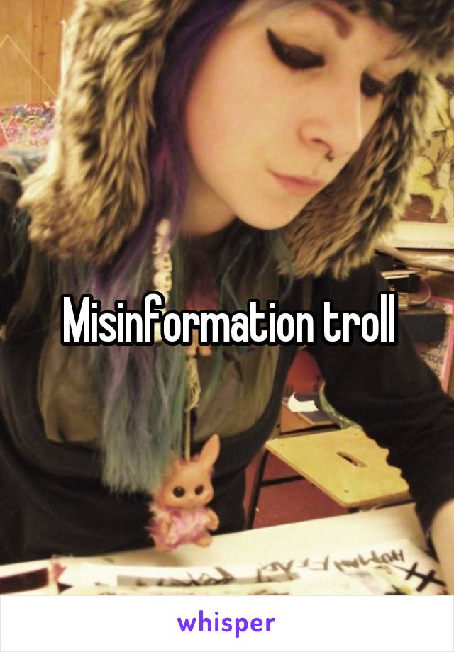 Misinformation troll