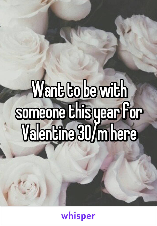 Want to be with someone this year for Valentine 30/m here