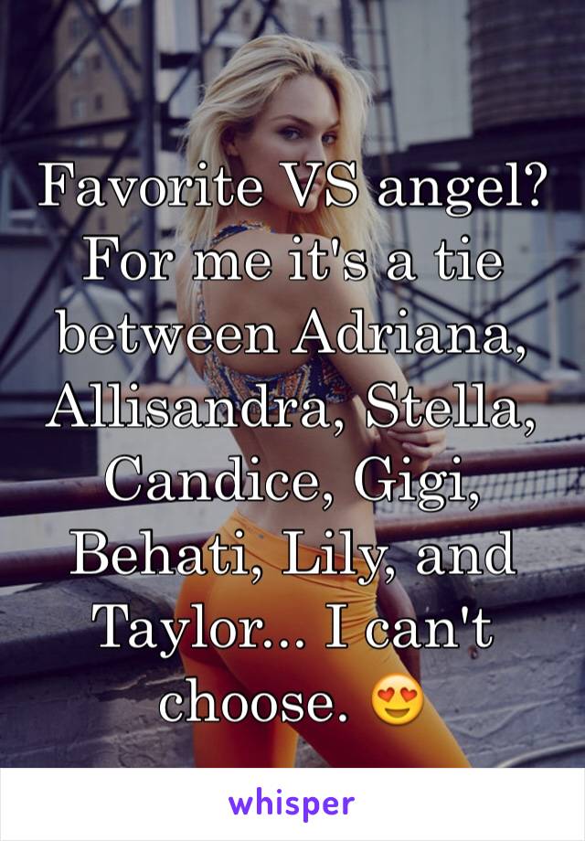Favorite VS angel? For me it's a tie between Adriana, Allisandra, Stella, Candice, Gigi, Behati, Lily, and Taylor... I can't choose. 😍