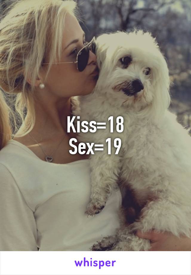 Kiss=18
Sex=19