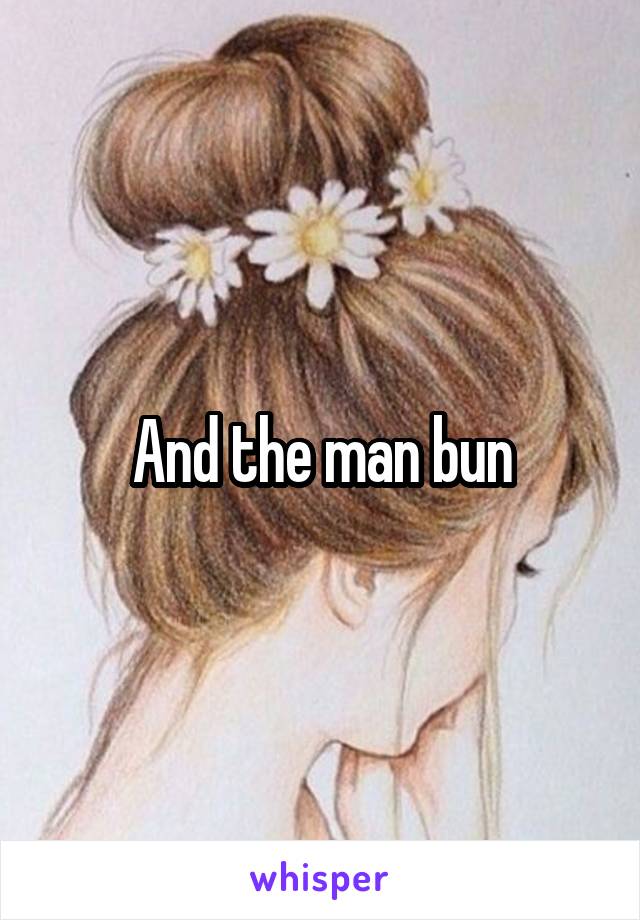 And the man bun