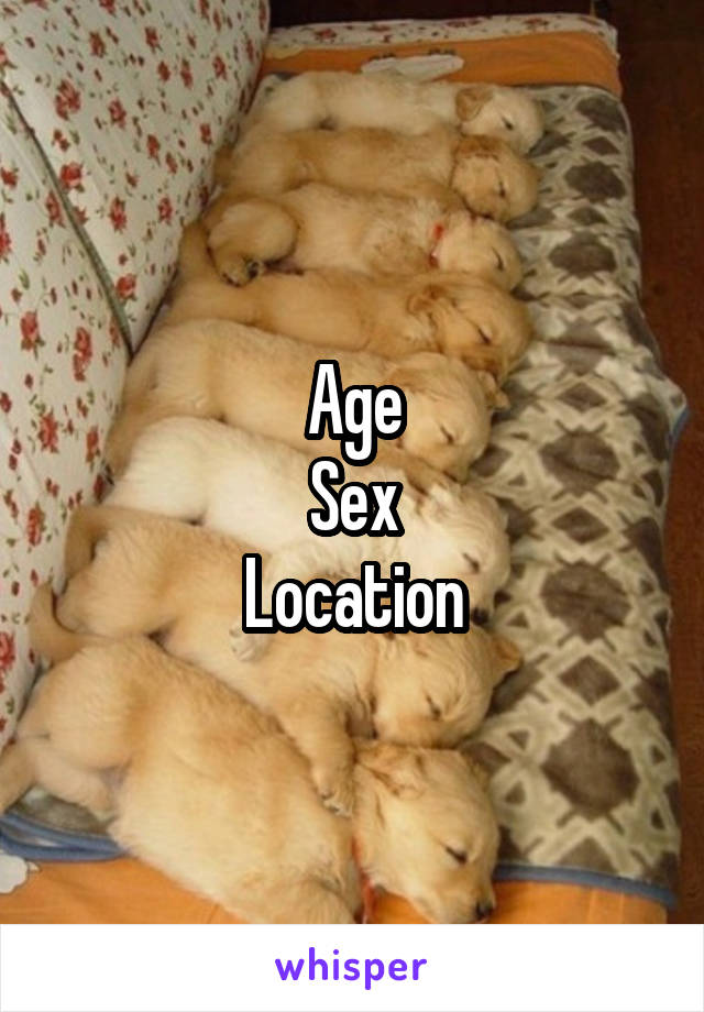 Age
Sex
Location