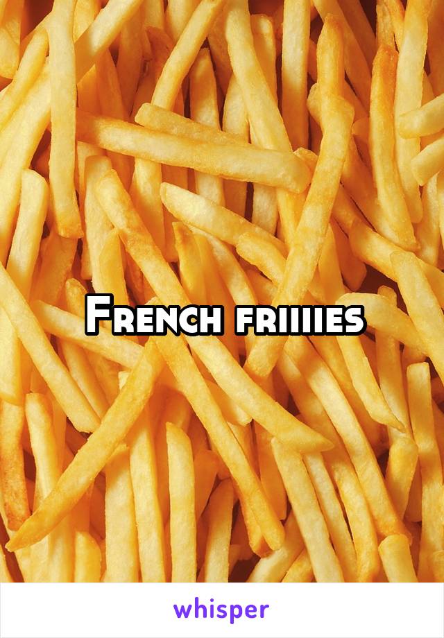 French friiiies