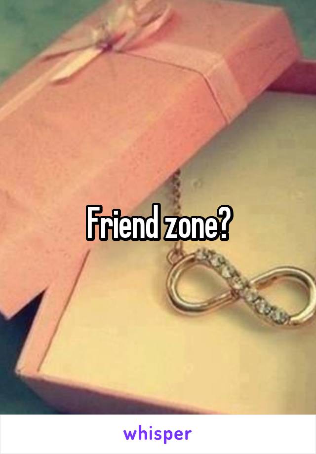 Friend zone?