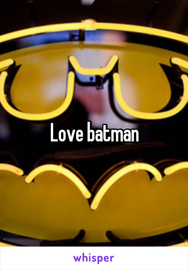 Love batman