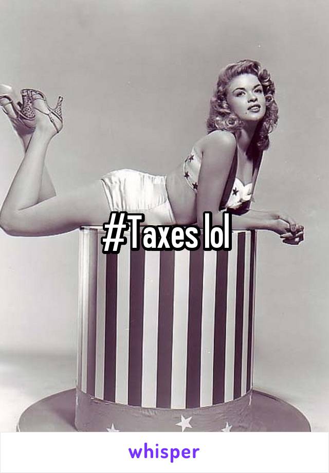 #Taxes lol