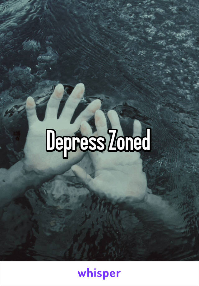Depress Zoned 