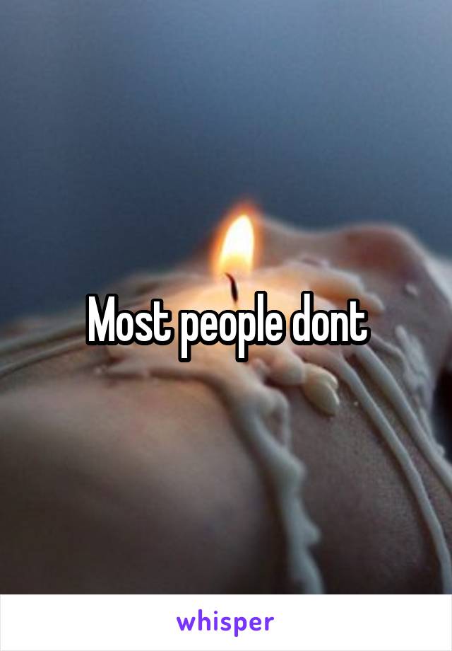 Most people dont