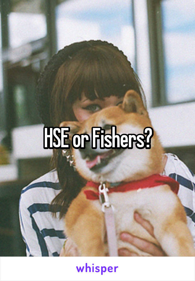 HSE or Fishers?