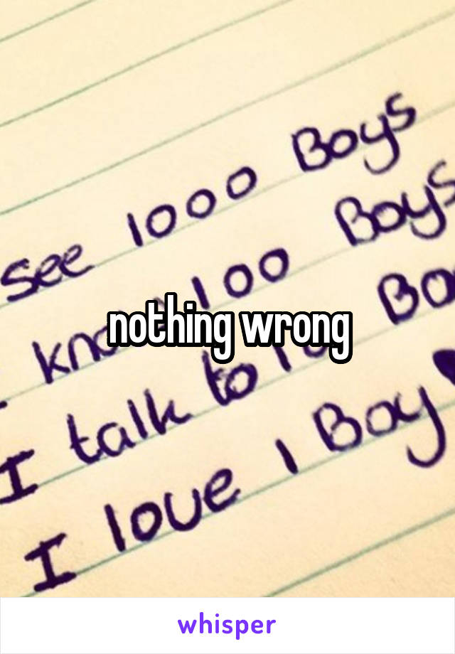 nothing wrong