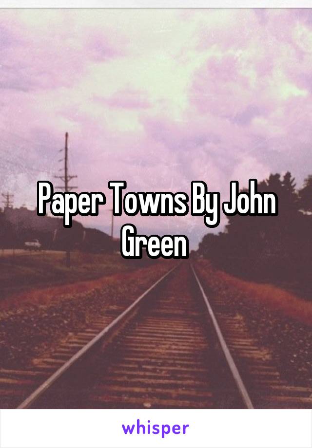 Paper Towns By John Green 