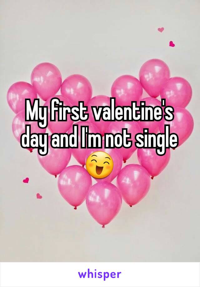 My first valentine's day and I'm not single
😄