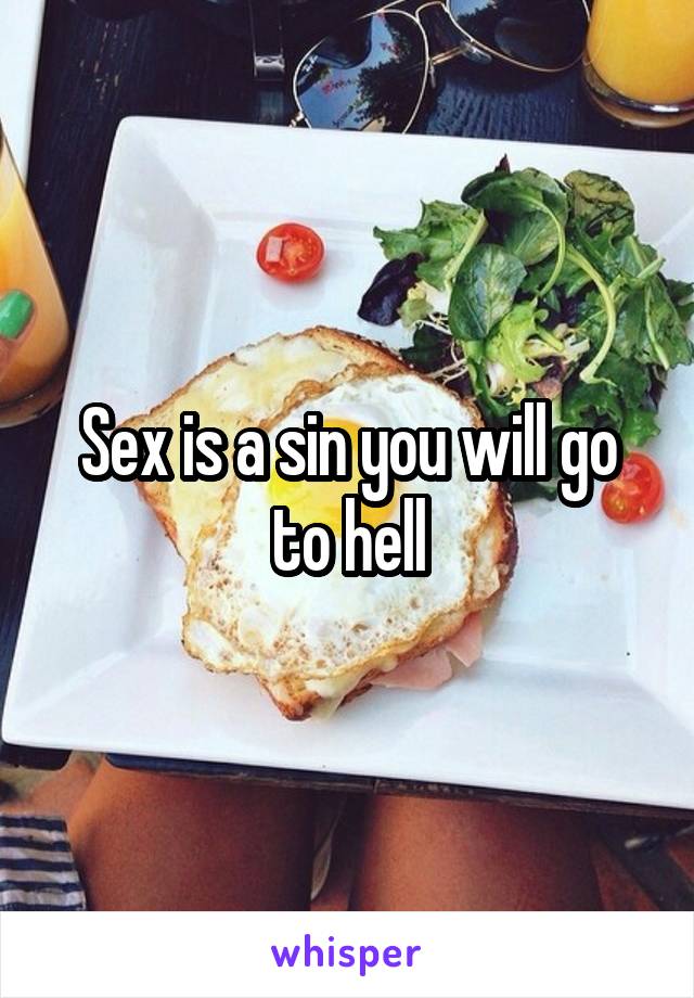 Sex is a sin you will go to hell
