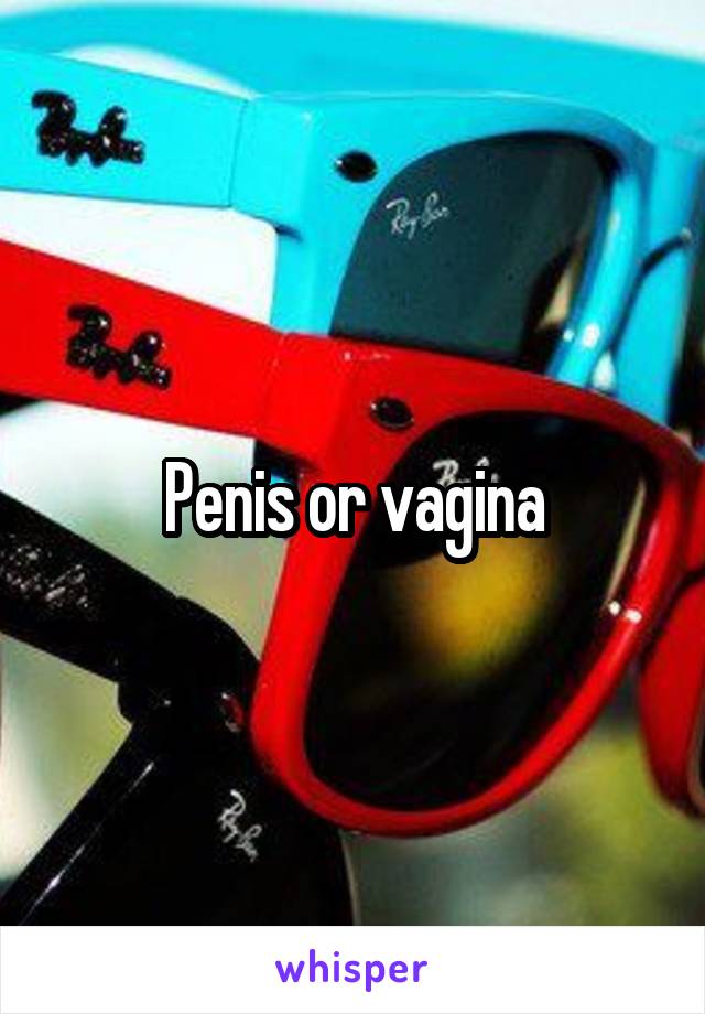 Penis or vagina