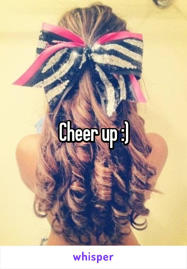 Cheer up :)