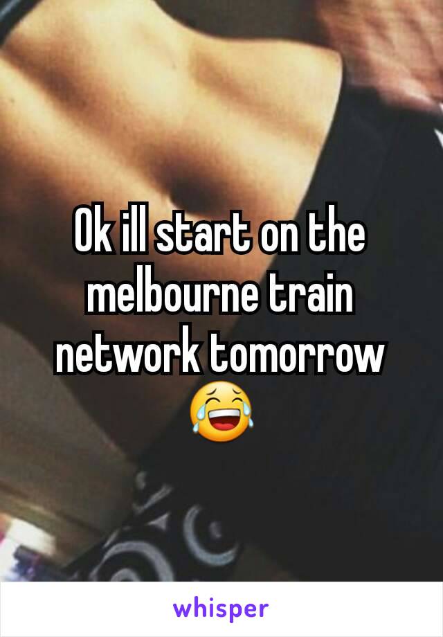Ok ill start on the melbourne train network tomorrow 😂