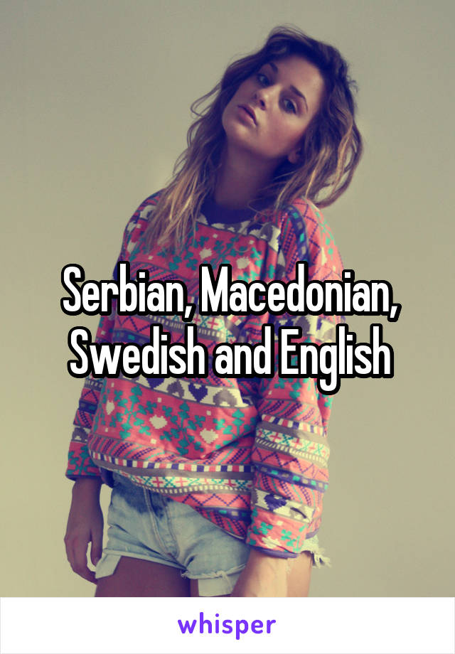 Serbian, Macedonian, Swedish and English