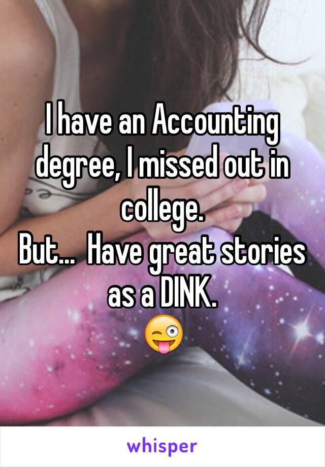 I have an Accounting degree, I missed out in college. 
But...  Have great stories as a DINK. 
😜